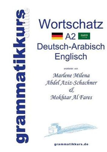 Cover image for Woerterbuch A2 Deutsch-Arabisch-Englisch: Lernwortschatz + Grammatik + Gutschrift: 20 Unterrichtsstunden per Internet fur die Integrations-Deutschkurs-TeilnehmerInnen aus Vietnam Niveau B1