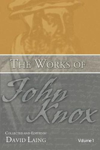 The Works of John Knox, Volumes 1 and 2: History of the Reformation in Scotland