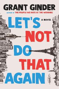 Cover image for Let's Not Do That Again: A Novel