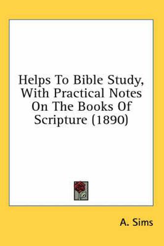 Cover image for Helps to Bible Study, with Practical Notes on the Books of Scripture (1890)