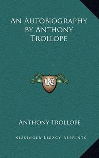 Cover image for An Autobiography by Anthony Trollope