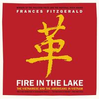 Cover image for Fire in the Lake: The Vietnamese and the Americans in Vietnam
