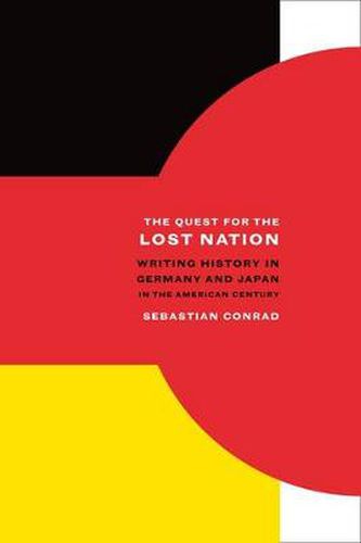 Cover image for The Quest for the Lost Nation: Writing History in Germany and Japan in the American Century
