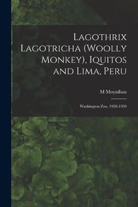 Cover image for Lagothrix Lagotricha (Woolly Monkey), Iquitos and Lima, Peru; Washington Zoo, 1958-1959