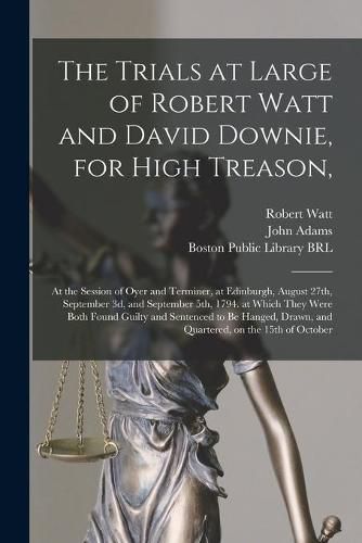 Cover image for The Trials at Large of Robert Watt and David Downie, for High Treason,