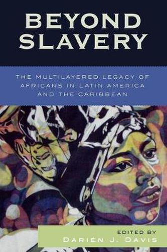 Cover image for Beyond Slavery: The Multilayered Legacy of Africans in Latin America and the Caribbean