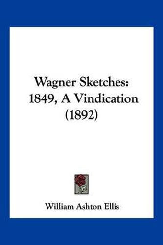 Cover image for Wagner Sketches: 1849, a Vindication (1892)