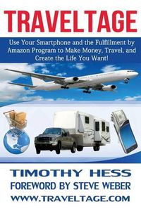 Cover image for Traveltage: Use Your Smartphone and the Fulfillment by Amazon (FBA) Program to Make Money, Travel, and Create the Life You Want!