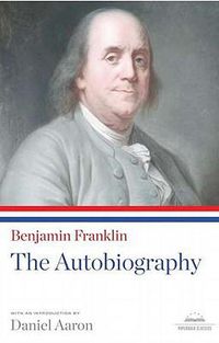 Cover image for Benjamin Franklin: The Autobiography: A Library of America Paperback Classic