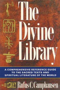 Cover image for Divine Library: A Comprehensive Reference Guide to the Sacred Texts and Spiritual Literature of the World