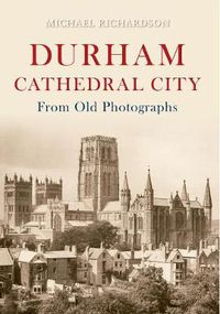 Cover image for Durham Cathedral City from Old Photographs
