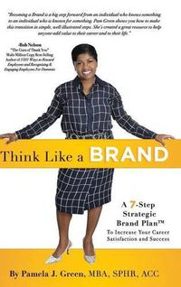 Cover image for Think Like A Brand: A 7-Step Strategic Brand Plan To Increase Your Career Satisfaction and Success