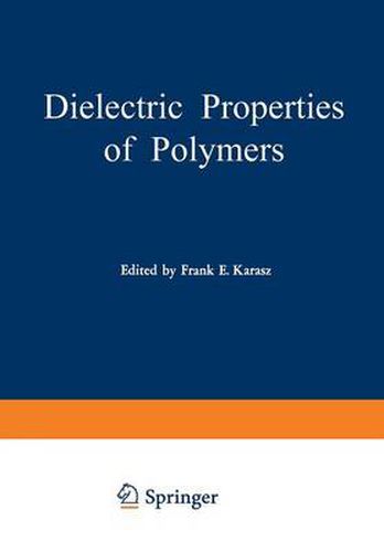 Cover image for Dielectric Properties of Polymers: Proceedings of a Symposium held on March 29-30, 1971, in connection with the 161st National Meeting of the American Chemical Society in Los Angeles, California, March 28 - April 2, 1971