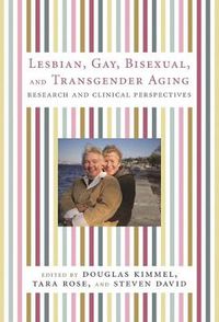 Cover image for Lesbian, Gay, Bisexual, and Transgender Aging: Research and Clinical Perspectives
