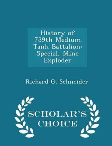 History of 739th Medium Tank Battalion: Special, Mine Exploder - Scholar's Choice Edition