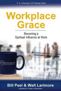 Cover image for Workplace Grace: Becoming a Spiritual Influence at Work