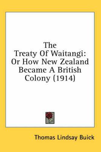 The Treaty of Waitangi: Or How New Zealand Became a British Colony (1914)