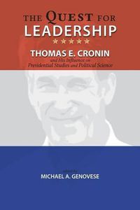 Cover image for The Quest for Leadership: Thomas E. Cronin and His Influence on Presidential Studies and Political Science