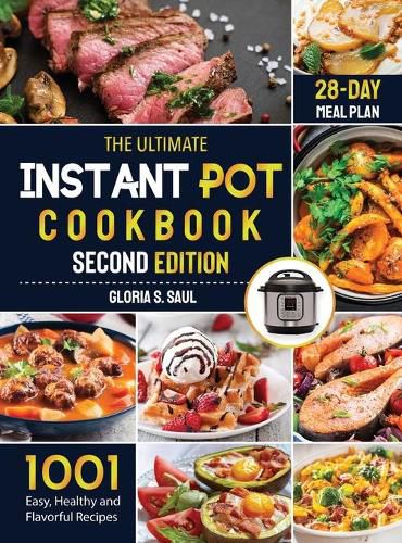 Cover image for The Ultimate Instant Pot Cookbook: 1001 Easy, Healthy and Flavorful Recipes For Every Model of Instant Pot And for Both Beginners and Advanced Users with 28-day meal planSecond Edition