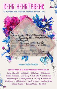 Cover image for Dear Heartbreak: YA Authors and Teens on the Dark Side of Love