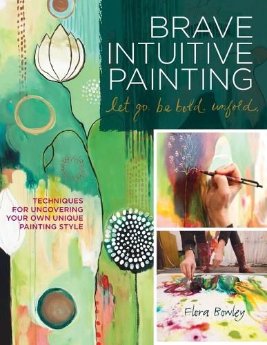 Cover image for Brave Intuitive Painting-Let Go, Be Bold, Unfold!: Techniques for Uncovering Your Own Unique Painting Style