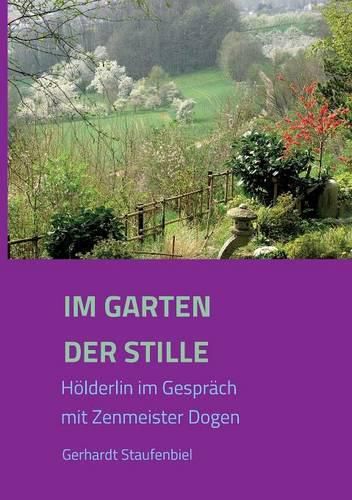 Cover image for Im Garten der Stille: Hoelderlin im Gesprach mit Zenmeister D&#333;gen