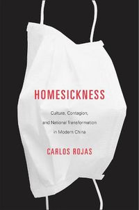 Cover image for Homesickness: Culture, Contagion, and National Transformation in Modern China
