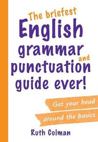 Cover image for The Briefest English Grammar and Punctuation Guide Ever!