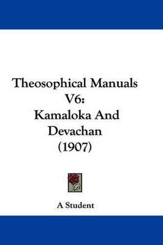 Cover image for Theosophical Manuals V6: Kamaloka and Devachan (1907)