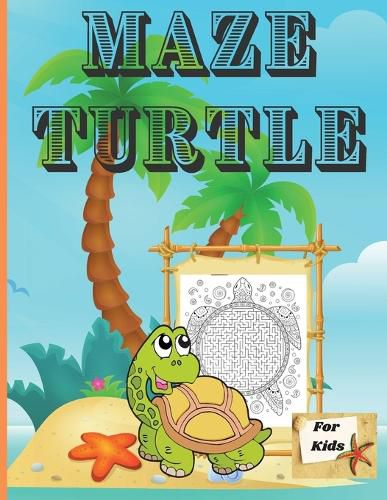 Cover image for Maze Turtle for Kids: Fun Mazes for Kids 4-6, 6-8 Year Old/ Maze Activity Workbook for Children/ Fun and Challenging Turtle Mazes for Kids ages 8-12 4-8