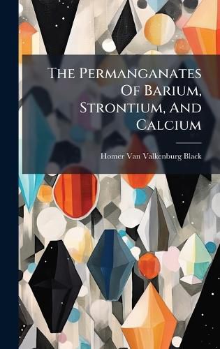 Cover image for The Permanganates Of Barium, Strontium, And Calcium