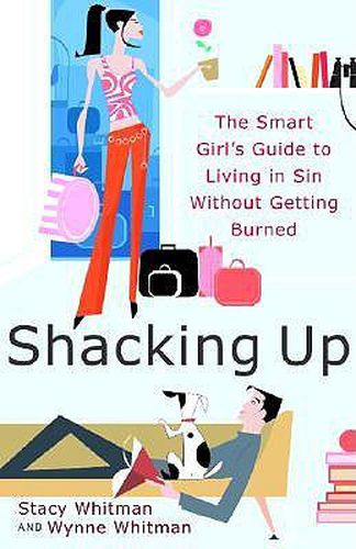 Cover image for Shacking Up: The Smart Girl's Guide to Living in Sin Without Getting Burned