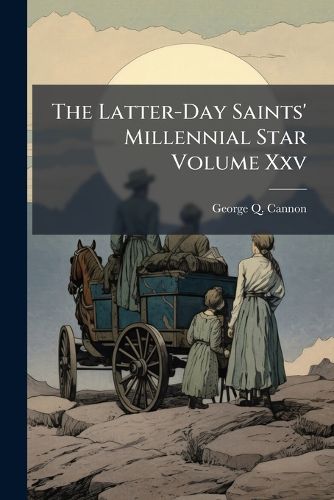 Cover image for The Latter-Day Saints' Millennial Star Volume XXV.