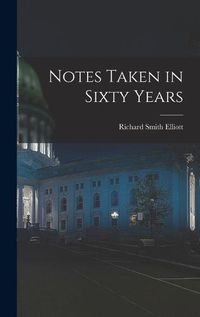 Cover image for Notes Taken in Sixty Years