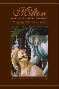 Cover image for Milton and the Climates of Reading: Essays by Balachandra Rajan