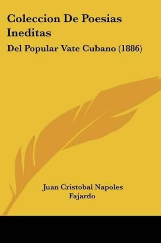 Cover image for Coleccion de Poesias Ineditas: del Popular Vate Cubano (1886)