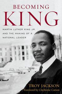 Cover image for Becoming King: Martin Luther King Jr. and the Making of a National Leader