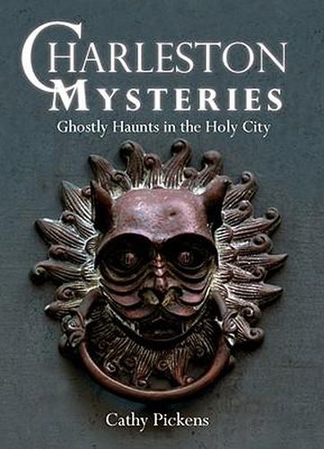 Charleston Mysteries: Ghostly Haunts in the Holy City