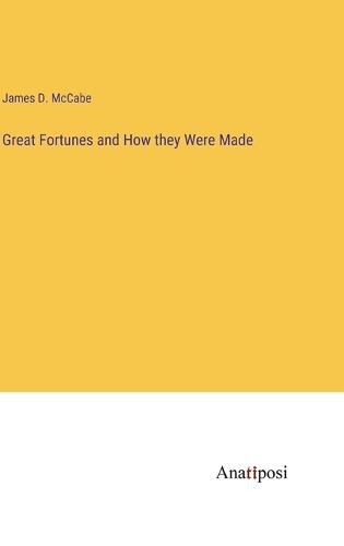 Cover image for Great Fortunes and How they Were Made