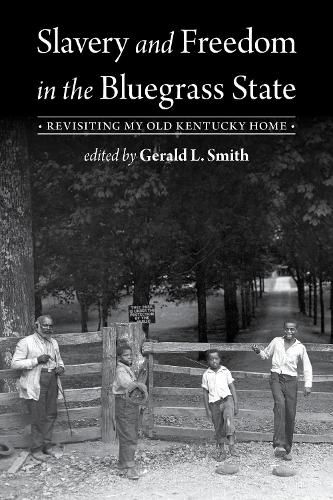 Cover image for Slavery and Freedom in the Bluegrass State: Revisiting My Old Kentucky Home