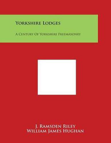 Yorkshire Lodges: A Century of Yorkshire Freemasonry