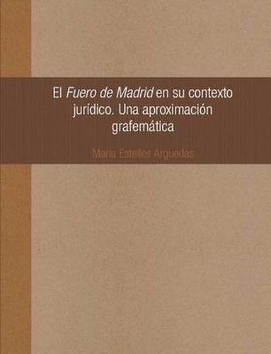 Cover image for El Fuero De Madrid En Su Contexto Juridico. Una Aproximacion Grafematica