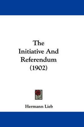 Cover image for The Initiative and Referendum (1902)