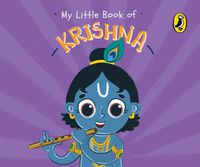 Cover image for My Little Book of Krishna: Illustrated board books on Hindu mythology, Indian gods & goddesses for kids age 3+; A Puffin Original.