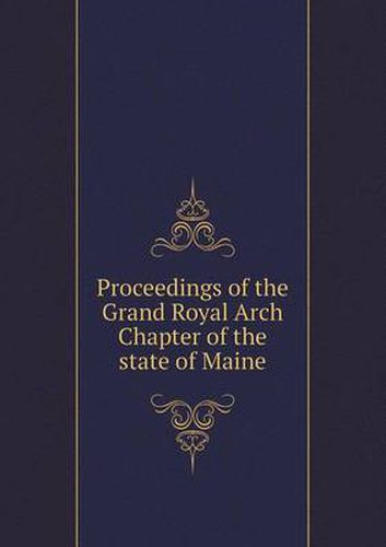 Cover image for Proceedings of the Grand Royal Arch Chapter of the State of Maine