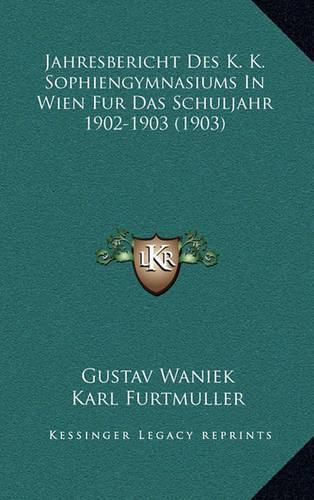 Cover image for Jahresbericht Des K. K. Sophiengymnasiums in Wien Fur Das Schuljahr 1902-1903 (1903)