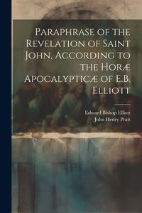 Cover image for Paraphrase of the Revelation of Saint John, According to the Horae Apocalypticae of E.B. Elliott