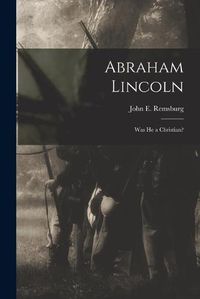 Cover image for Abraham Lincoln: Was He a Christian?