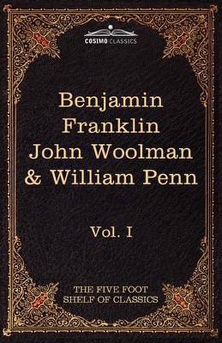 Cover image for The Autobiography of Benjamin Franklin; The Journal of John Woolman; Fruits of Solitude by William Penn: The Five Foot Shelf of Classics, Vol. I (in 5