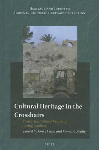 Cover image for Cultural Heritage in the Crosshairs: Protecting Cultural Property during Conflict